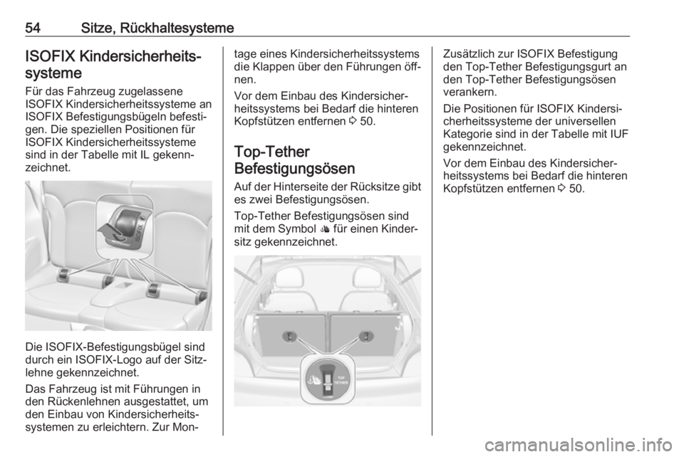 OPEL ADAM 2016.5 Betriebsanleitung (in German) 54Sitze, RückhaltesystemeISOFIX Kindersicherheits‐systeme
Für das Fahrzeug zugelassene
ISOFIX Kindersicherheitssysteme an
ISOFIX Befestigungsbügeln befesti‐
gen. Die speziellen Positionen für
OPEL ADAM 2016.5 Betriebsanleitung (in German) 54Sitze, RückhaltesystemeISOFIX Kindersicherheits‐systeme
Für das Fahrzeug zugelassene
ISOFIX Kindersicherheitssysteme an
ISOFIX Befestigungsbügeln befesti‐
gen. Die speziellen Positionen für