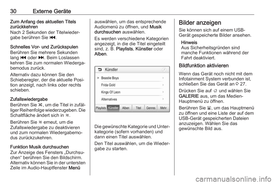 OPEL ADAM 2017  Infotainment-Handbuch (in German) 30Externe GeräteZum Anfang des aktuellen Titels
zurückkehren
Nach 2 Sekunden der Titelwieder‐
gabe berühren Sie  t.
Schnelles Vor- und Zurückspulen Berühren Sie mehrere Sekunden
lang  t oder  v