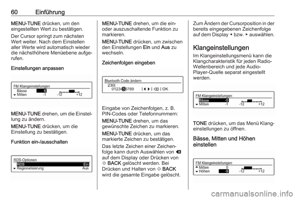 OPEL ADAM 2017  Infotainment-Handbuch (in German) 60EinführungMENU-TUNE drücken, um den
eingestellten Wert zu bestätigen.
Der Cursor springt zum nächsten
Wert weiter. Nach dem Einstellen
aller Werte wird automatisch wieder
die nächsthöhere Men�