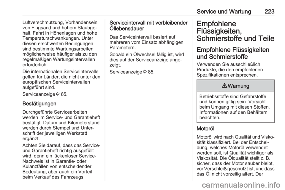 OPEL ADAM 2017  Betriebsanleitung (in German) Service und Wartung223Luftverschmutzung, Vorhandensein
von Flugsand und hohem Staubge‐ halt, Fahrt in Höhenlagen und hohe
Temperaturschwankungen. Unter
diesen erschwerten Bedingungen
sind bestimmte