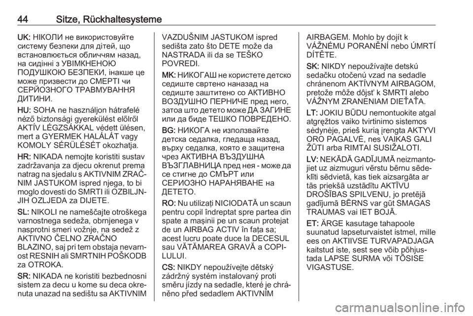 OPEL ADAM 2017 Betriebsanleitung (in German) 44Sitze, RückhaltesystemeUK: НІКОЛИ не використовуйте
систему безпеки для дітей, що
встановлюється обличчям назад, на сид OPEL ADAM 2017 Betriebsanleitung (in German) 44Sitze, RückhaltesystemeUK: НІКОЛИ не використовуйте
систему безпеки для дітей, що
встановлюється обличчям назад, на сид