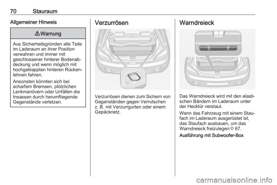 OPEL ADAM 2017 Betriebsanleitung (in German) 70StauraumAllgemeiner Hinweis9Warnung
Aus Sicherheitsgründen alle Teile
im Laderaum an ihrer Position
verwahren und immer mit
geschlossener hinterer Bodenab‐
deckung und wenn möglich mit
hochgekla OPEL ADAM 2017 Betriebsanleitung (in German) 70StauraumAllgemeiner Hinweis9Warnung
Aus Sicherheitsgründen alle Teile
im Laderaum an ihrer Position
verwahren und immer mit
geschlossener hinterer Bodenab‐
deckung und wenn möglich mit
hochgekla