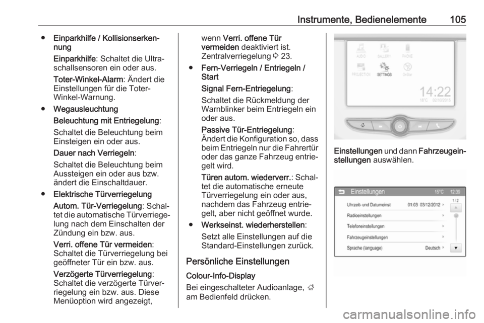 OPEL ADAM 2017.5  Betriebsanleitung (in German) Instrumente, Bedienelemente105●Einparkhilfe / Kollisionserken‐
nung
Einparkhilfe : Schaltet die Ultra‐
schallsensoren ein oder aus.
Toter-Winkel-Alarm : Ändert die
Einstellungen für die Toter-