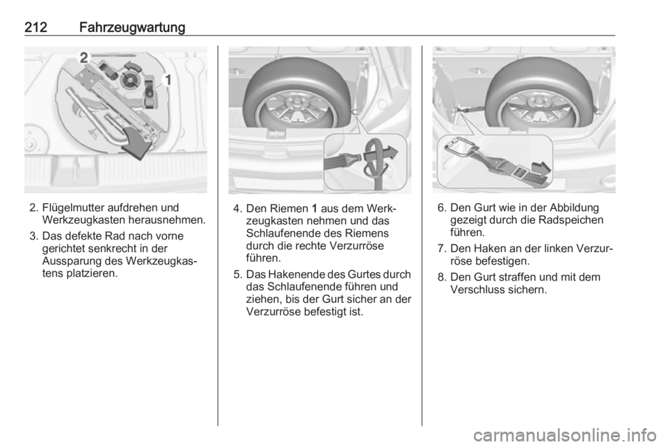 OPEL ADAM 2017.5 Betriebsanleitung (in German) 212Fahrzeugwartung
2. Flügelmutter aufdrehen undWerkzeugkasten herausnehmen.
3. Das defekte Rad nach vorne gerichtet senkrecht in der
Aussparung des Werkzeugkas‐
tens platzieren.4. Den Riemen 1 au OPEL ADAM 2017.5 Betriebsanleitung (in German) 212Fahrzeugwartung
2. Flügelmutter aufdrehen undWerkzeugkasten herausnehmen.
3. Das defekte Rad nach vorne gerichtet senkrecht in der
Aussparung des Werkzeugkas‐
tens platzieren.4. Den Riemen 1 au