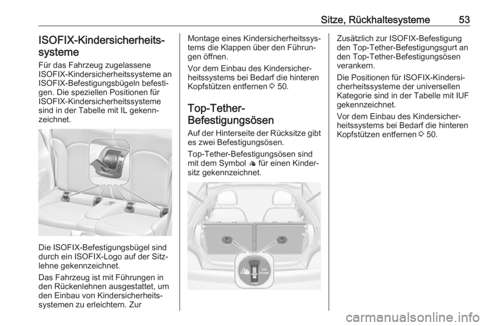 OPEL ADAM 2017.5 Betriebsanleitung (in German) Sitze, Rückhaltesysteme53ISOFIX-Kindersicherheits‐systeme
Für das Fahrzeug zugelassene
ISOFIX -Kindersicherheitssysteme an
ISOFIX-Befestigungsbügeln befesti‐ gen. Die speziellen Positionen für OPEL ADAM 2017.5 Betriebsanleitung (in German) Sitze, Rückhaltesysteme53ISOFIX-Kindersicherheits‐systeme
Für das Fahrzeug zugelassene
ISOFIX -Kindersicherheitssysteme an
ISOFIX-Befestigungsbügeln befesti‐ gen. Die speziellen Positionen für