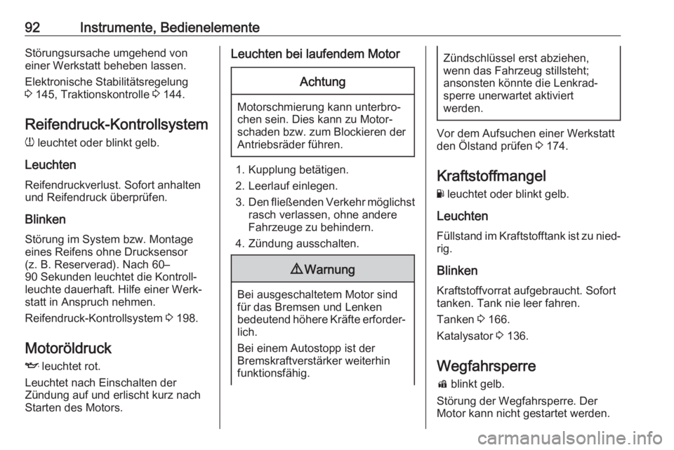 OPEL ADAM 2017.5  Betriebsanleitung (in German) 92Instrumente, BedienelementeStörungsursache umgehend von
einer Werkstatt beheben lassen.
Elektronische Stabilitätsregelung
3  145, Traktionskontrolle  3 144.
Reifendruck-Kontrollsystem
w  leuchtet 