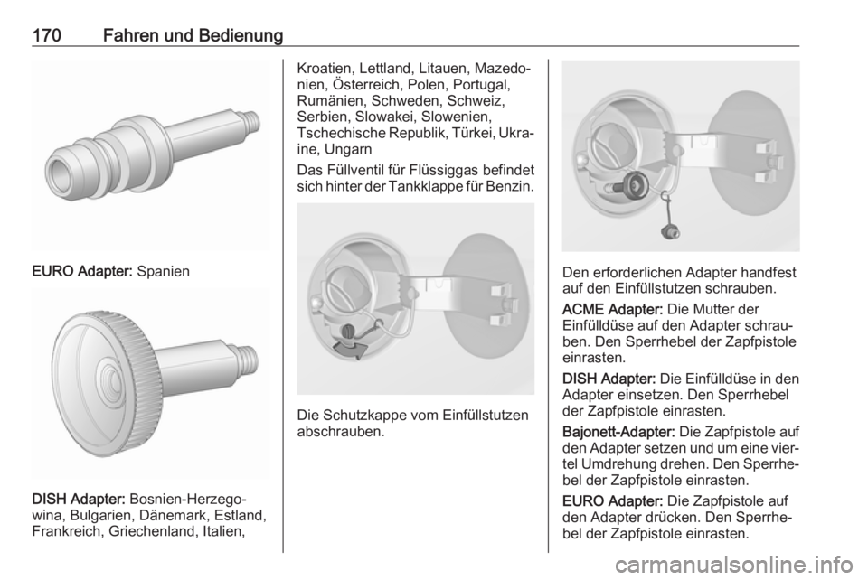 OPEL ADAM 2018.5 Betriebsanleitung (in German) 170Fahren und Bedienung
EURO Adapter: Spanien
DISH Adapter: Bosnien-Herzego‐
wina, Bulgarien, Dänemark, Estland,
Frankreich, Griechenland, Italien,
Kroatien, Lettland, Litauen, Mazedo‐
nien, Öst OPEL ADAM 2018.5 Betriebsanleitung (in German) 170Fahren und Bedienung
EURO Adapter: Spanien
DISH Adapter: Bosnien-Herzego‐
wina, Bulgarien, Dänemark, Estland,
Frankreich, Griechenland, Italien,
Kroatien, Lettland, Litauen, Mazedo‐
nien, Öst