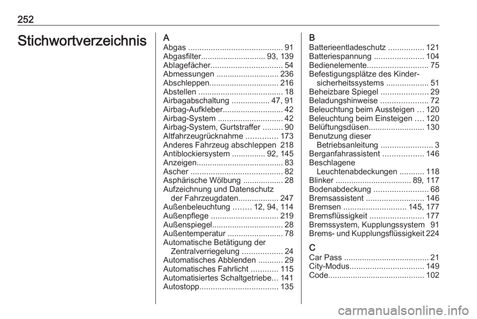 OPEL ADAM 2018.5  Betriebsanleitung (in German) 252StichwortverzeichnisAAbgas  .......................................... 91
Abgasfilter............................. 93, 139
Ablagefächer ................................ 54
Abmessungen ............