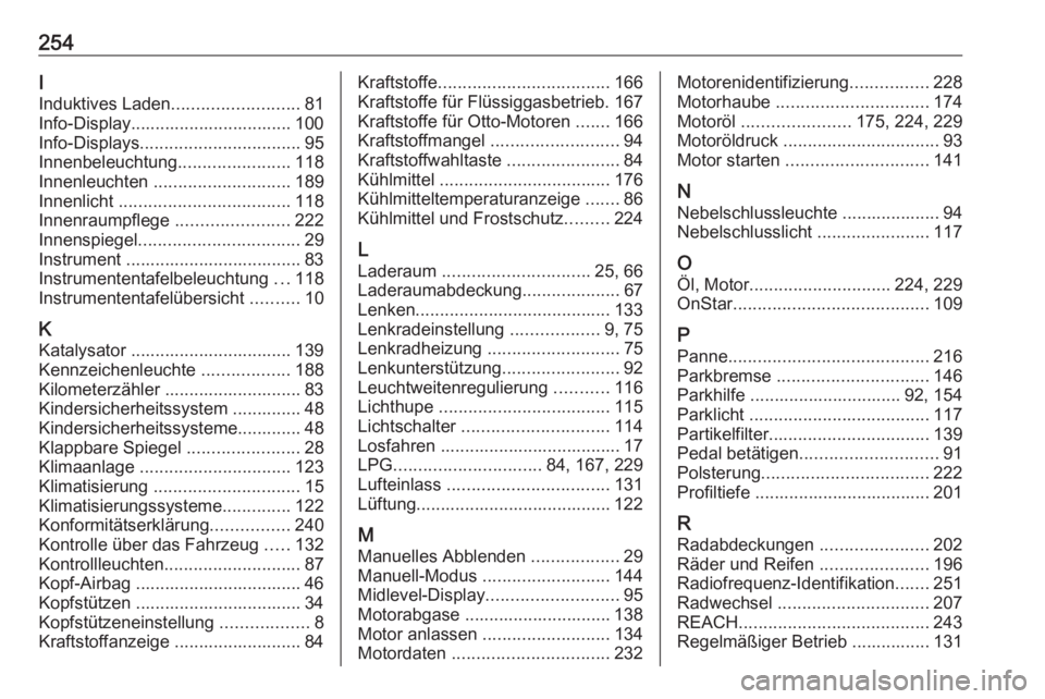 OPEL ADAM 2018.5  Betriebsanleitung (in German) 254I
Induktives Laden .......................... 81
Info-Display................................. 100 Info-Displays ................................. 95
Innenbeleuchtung .......................118
Inn