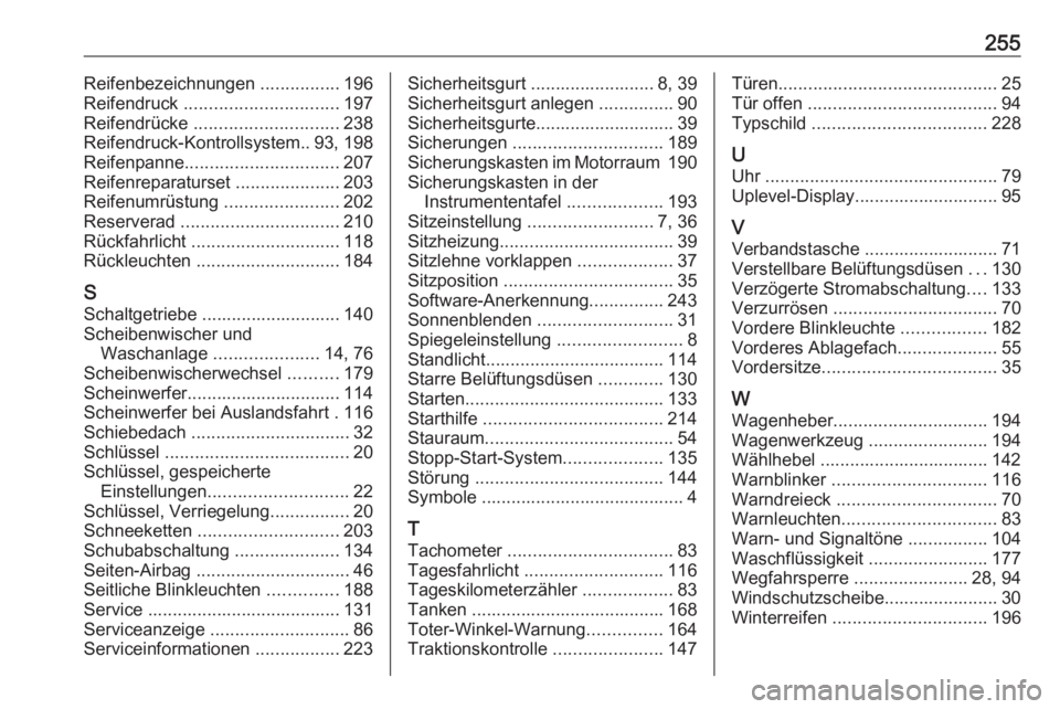 OPEL ADAM 2018.5  Betriebsanleitung (in German) 255Reifenbezeichnungen ................196
Reifendruck  ............................... 197
Reifendrücke  ............................. 238
Reifendruck-Kontrollsystem.. 93, 198
Reifenpanne ..........