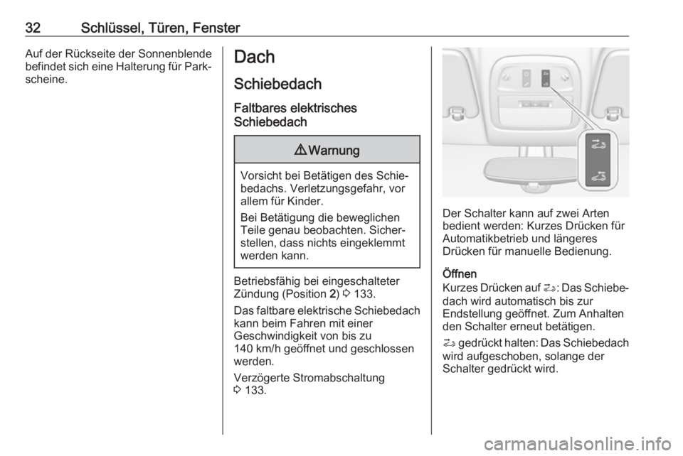 OPEL ADAM 2018.5  Betriebsanleitung (in German) 32Schlüssel, Türen, FensterAuf der Rückseite der Sonnenblende
befindet sich eine Halterung für Park‐ scheine.Dach
Schiebedach Faltbares elektrisches
Schiebedach9 Warnung
Vorsicht bei Betätigen 
