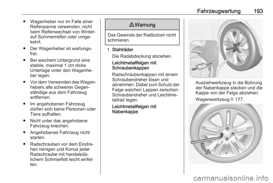 OPEL ADAM 2019  Betriebsanleitung (in German) Fahrzeugwartung193● Wagenheber nur im Falle einerReifenpanne verwenden; nicht
beim Reifenwechsel von Winter-
auf Sommerreifen oder umge‐
kehrt.
● Der Wagenheber ist wartungs‐ frei.
● Bei wei