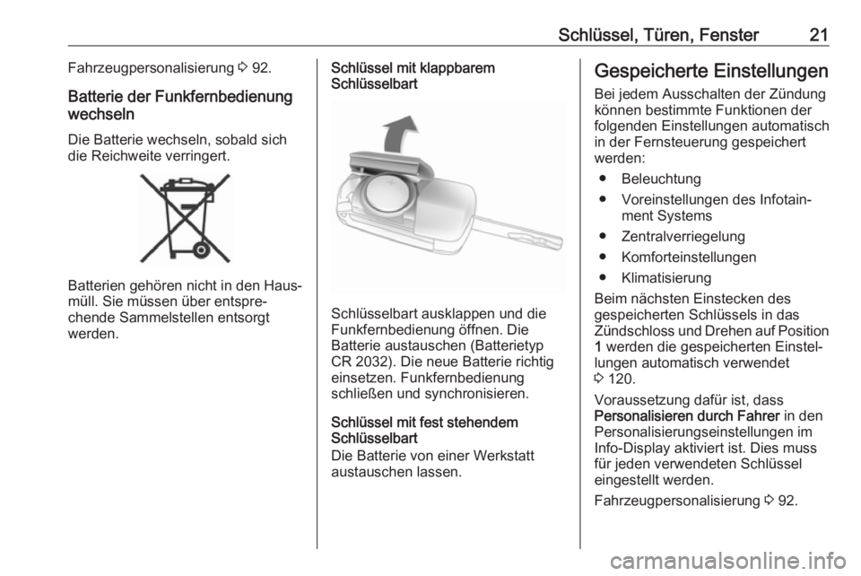 OPEL ADAM 2019  Betriebsanleitung (in German) Schlüssel, Türen, Fenster21Fahrzeugpersonalisierung 3 92.
Batterie der Funkfernbedienung wechseln
Die Batterie wechseln, sobald sichdie Reichweite verringert.
Batterien gehören nicht in den Haus‐