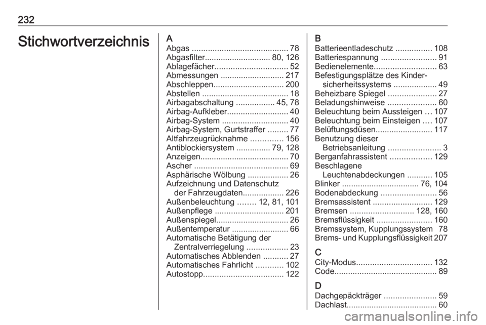 OPEL ADAM 2019  Betriebsanleitung (in German) 232StichwortverzeichnisAAbgas  .......................................... 78
Abgasfilter............................. 80, 126
Ablagefächer ................................ 52
Abmessungen ............