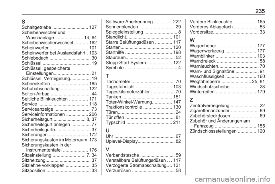 OPEL ADAM 2019  Betriebsanleitung (in German) 235SSchaltgetriebe ............................ 127
Scheibenwischer und Waschanlage  .....................14, 64
Scheibenwischerwechsel  ..........162
Scheinwerfer............................... 101
S