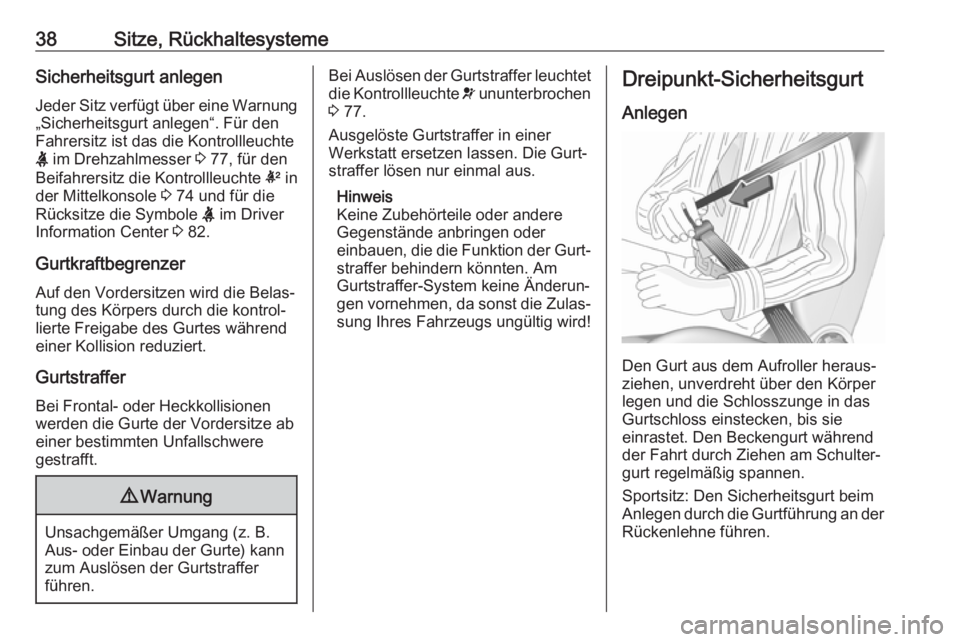 OPEL ADAM 2019  Betriebsanleitung (in German) 38Sitze, RückhaltesystemeSicherheitsgurt anlegenJeder Sitz verfügt über eine Warnung „Sicherheitsgurt anlegen“. Für denFahrersitz ist das die Kontrollleuchte
X  im Drehzahlmesser  3 77, für d