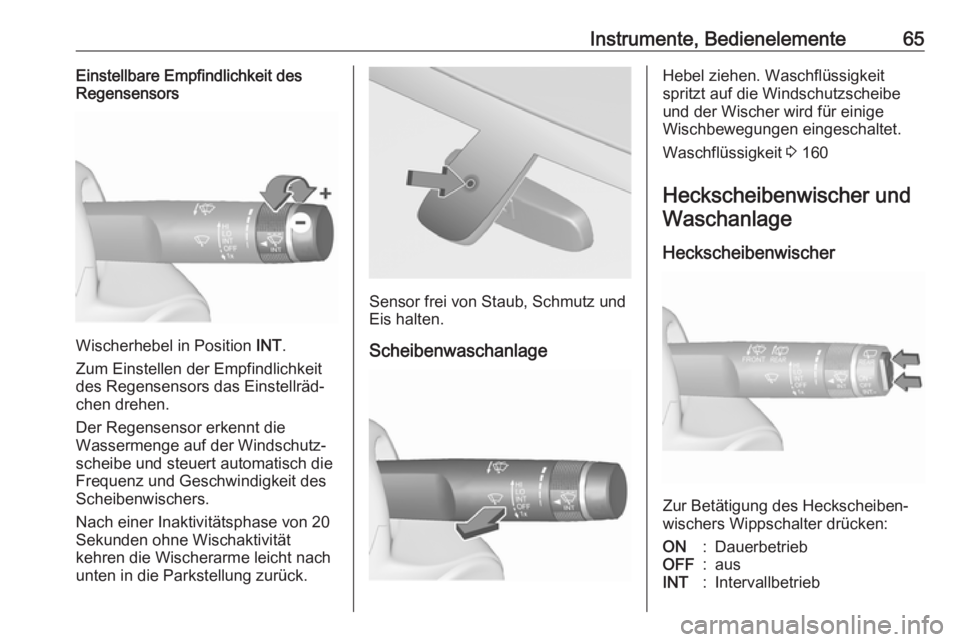 OPEL ADAM 2019  Betriebsanleitung (in German) Instrumente, Bedienelemente65Einstellbare Empfindlichkeit des
Regensensors
Wischerhebel in Position  INT.
Zum Einstellen der Empfindlichkeit
des Regensensors das Einstellräd‐
chen drehen.
Der Regen