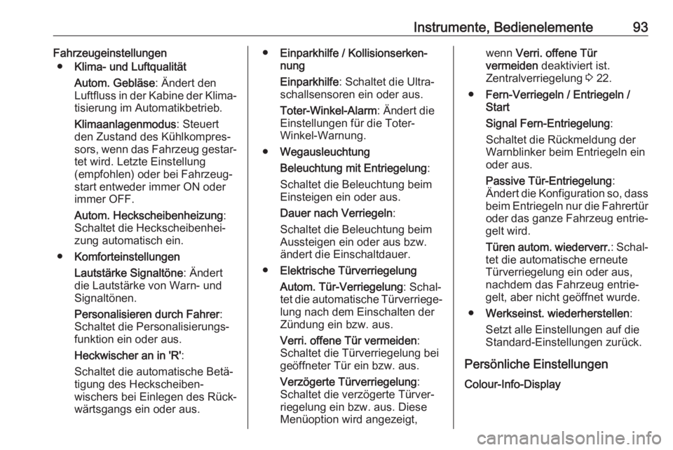 OPEL ADAM 2019  Betriebsanleitung (in German) Instrumente, Bedienelemente93Fahrzeugeinstellungen● Klima- und Luftqualität
Autom. Gebläse : Ändert den
Luftfluss in der Kabine der Klima‐ tisierung im Automatikbetrieb.
Klimaanlagenmodus : Ste