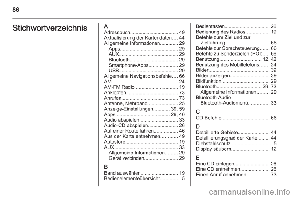 OPEL AMPERA 2014 Infotainment-Handbuch (in German) 86StichwortverzeichnisAAdressbuch................................... 49Aktualisierung der Kartendaten ....44
Allgemeine Informationen .............29
Apps .......................................... 29 OPEL AMPERA 2014 Infotainment-Handbuch (in German) 86StichwortverzeichnisAAdressbuch................................... 49Aktualisierung der Kartendaten ....44
Allgemeine Informationen .............29
Apps .......................................... 29