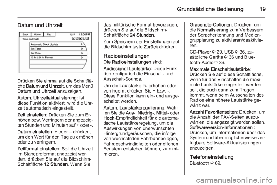 OPEL AMPERA 2015  Infotainment-Handbuch (in German) Grundsätzliche Bedienung19
Datum und Uhrzeit
Drücken Sie einmal auf die Schaltflä‐
che  Datum und Uhrzeit , um das Menü
Datum und Uhrzeit  anzuzeigen.
Autom. Uhrzeitaktualisierung : Ist
diese Fu