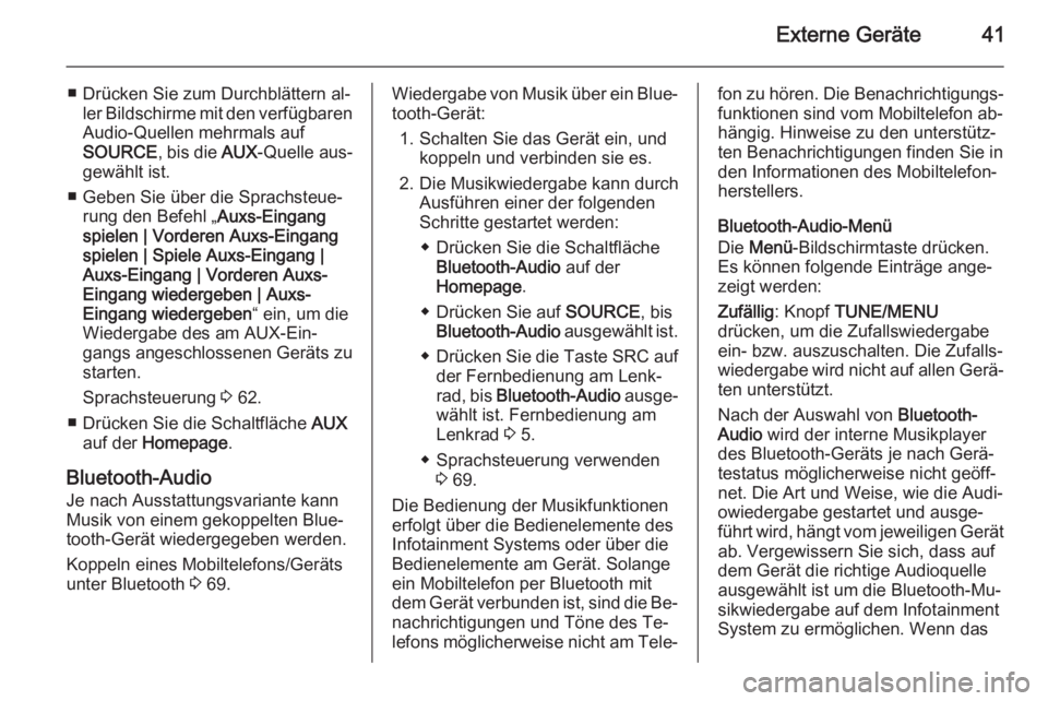 OPEL AMPERA 2015  Infotainment-Handbuch (in German) Externe Geräte41
■ Drücken Sie zum Durchblättern al‐ler Bildschirme mit den verfügbarenAudio-Quellen mehrmals auf
SOURCE , bis die AUX-Quelle aus‐
gewählt ist.
■ Geben Sie über die Sprac