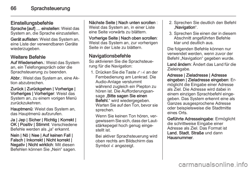OPEL AMPERA 2015  Infotainment-Handbuch (in German) 66Sprachsteuerung
EinstellungsbefehleSprache [auf] … einstellen : Weist das
System an, die Sprache einzustellen.
Gerät auflisten : Weist das System an,
eine Liste der verwendbaren Geräte
wiederzug