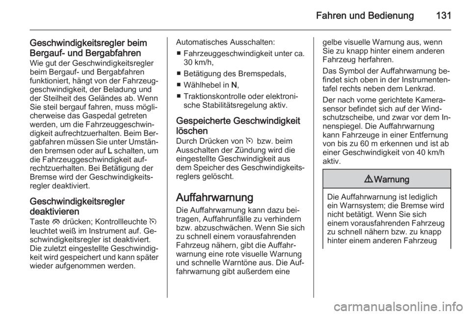 OPEL AMPERA 2015  Betriebsanleitung (in German) Fahren und Bedienung131
Geschwindigkeitsregler beim
Bergauf- und Bergabfahren Wie gut der Geschwindigkeitsregler
beim Bergauf- und Bergabfahren
funktioniert, hängt von der Fahrzeug‐
geschwindigkeit
