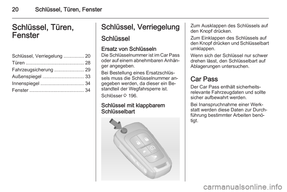 OPEL AMPERA 2015  Betriebsanleitung (in German) 20Schlüssel, Türen, FensterSchlüssel, Türen,
FensterSchlüssel, Verriegelung ...............20
Türen ........................................... 28
Fahrzeugsicherung ......................29
Auß