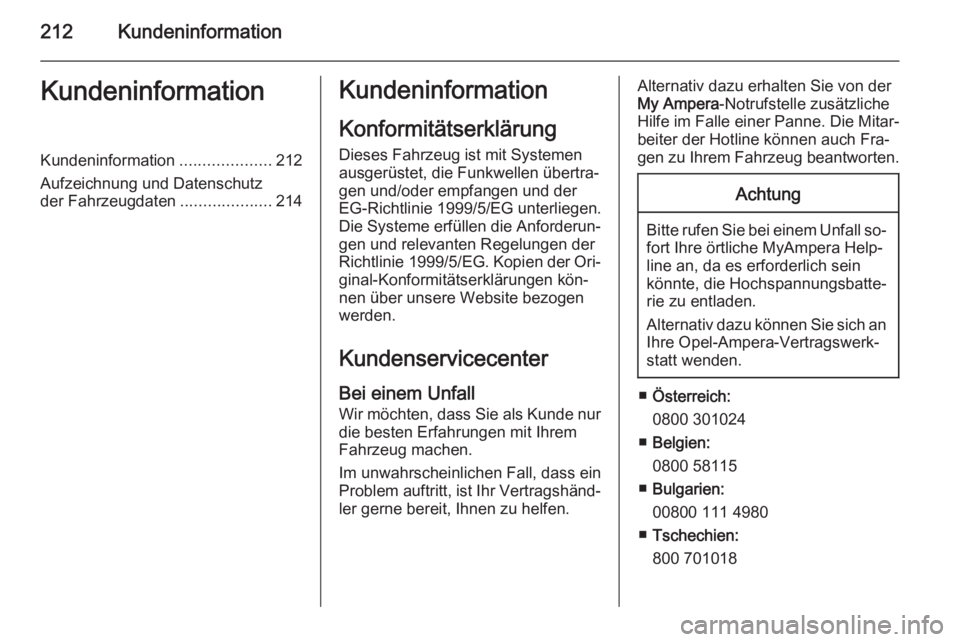 OPEL AMPERA 2015 Betriebsanleitung (in German) 212KundeninformationKundeninformationKundeninformation....................212
Aufzeichnung und Datenschutz
der Fahrzeugdaten ....................214Kundeninformation
Konformitätserklärung
Dieses Fah OPEL AMPERA 2015 Betriebsanleitung (in German) 212KundeninformationKundeninformationKundeninformation....................212
Aufzeichnung und Datenschutz
der Fahrzeugdaten ....................214Kundeninformation
Konformitätserklärung
Dieses Fah