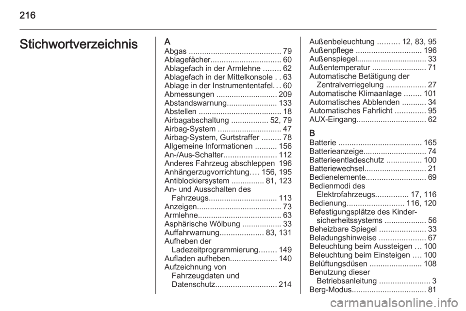 OPEL AMPERA 2015 Betriebsanleitung (in German) 216StichwortverzeichnisAAbgas .......................................... 79
Ablagefächer ................................ 60
Ablagefach in der Armlehne ........62
Ablagefach in der Mittelkonsole . OPEL AMPERA 2015 Betriebsanleitung (in German) 216StichwortverzeichnisAAbgas .......................................... 79
Ablagefächer ................................ 60
Ablagefach in der Armlehne ........62
Ablagefach in der Mittelkonsole .