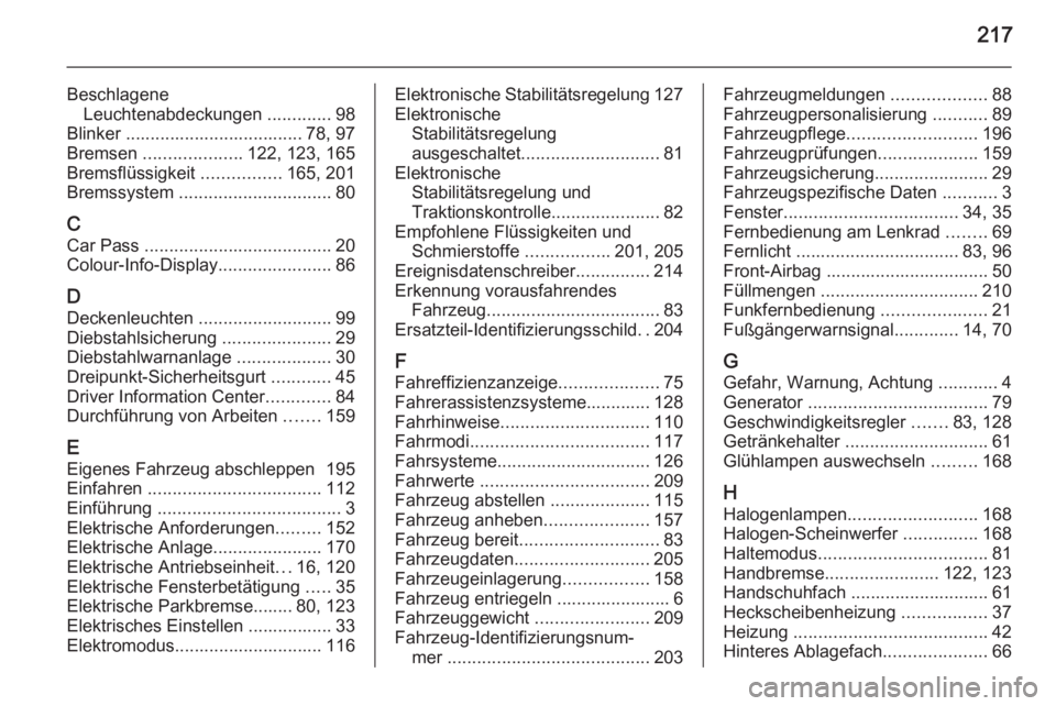 OPEL AMPERA 2015  Betriebsanleitung (in German) 217
BeschlageneLeuchtenabdeckungen  .............98
Blinker .................................... 78, 97
Bremsen  .................... 122, 123, 165
Bremsflüssigkeit  ................165, 201
Bremssys