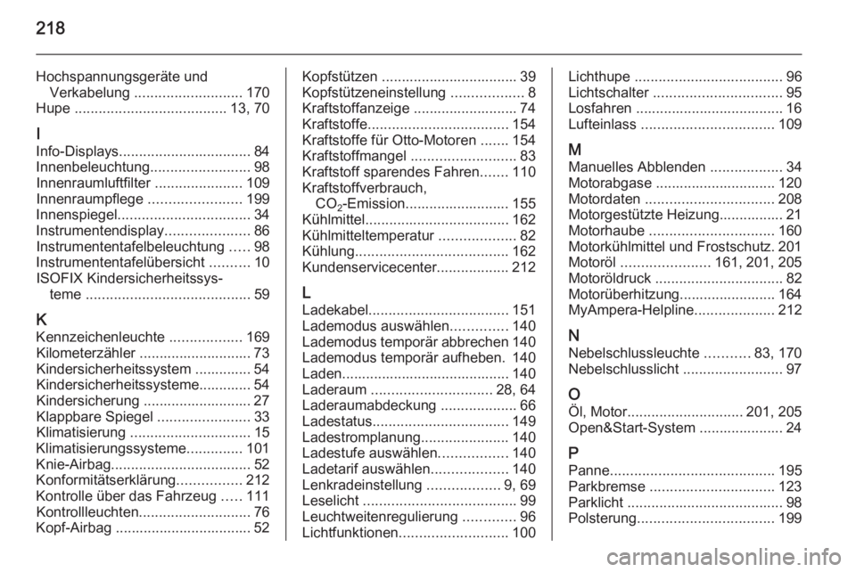 OPEL AMPERA 2015  Betriebsanleitung (in German) 218
Hochspannungsgeräte undVerkabelung  ........................... 170
Hupe  ...................................... 13, 70
I
Info-Displays ................................. 84
Innenbeleuchtung .....