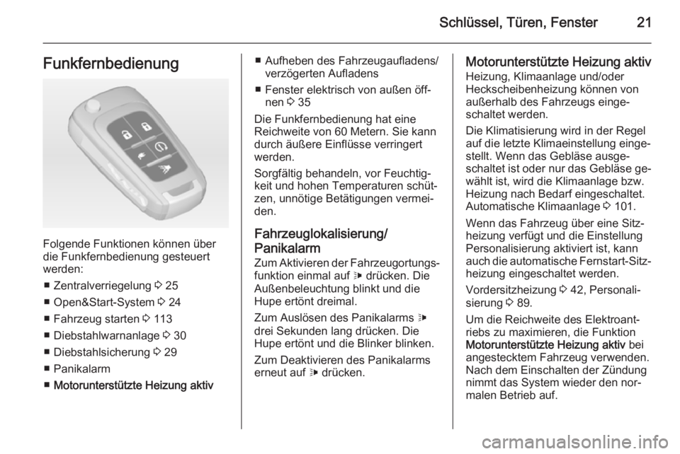 OPEL AMPERA 2015  Betriebsanleitung (in German) Schlüssel, Türen, Fenster21Funkfernbedienung
Folgende Funktionen können über
die Funkfernbedienung gesteuert
werden:
■ Zentralverriegelung  3 25
■ Open&Start-System  3 24
■ Fahrzeug starten 