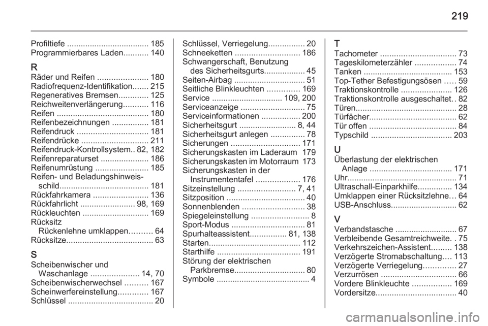 OPEL AMPERA 2015  Betriebsanleitung (in German) 219
Profiltiefe .................................... 185
Programmierbares Laden ...........140
R Räder und Reifen  ......................180
Radiofrequenz-Identifikation .......215
Regeneratives Brem