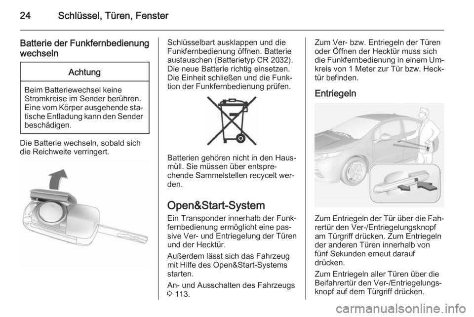 OPEL AMPERA 2015  Betriebsanleitung (in German) 24Schlüssel, Türen, Fenster
Batterie der FunkfernbedienungwechselnAchtung
Beim Batteriewechsel keine
Stromkreise im Sender berühren.
Eine vom Körper ausgehende sta‐ tische Entladung kann den Sen