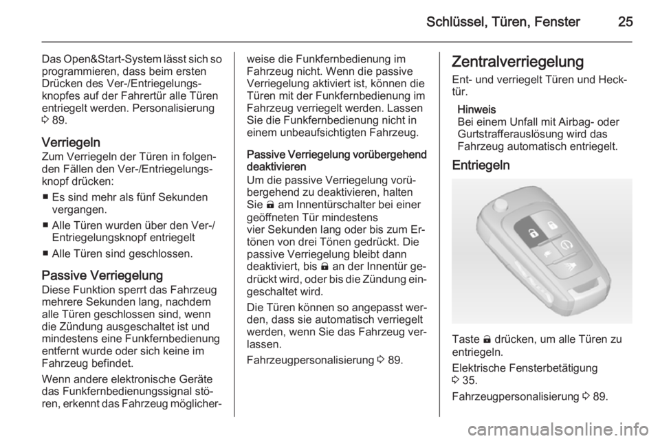 OPEL AMPERA 2015  Betriebsanleitung (in German) Schlüssel, Türen, Fenster25
Das Open&Start-System lässt sich so
programmieren, dass beim ersten
Drücken des Ver-/Entriegelungs‐
knopfes auf der Fahrertür alle Türen
entriegelt werden. Personal