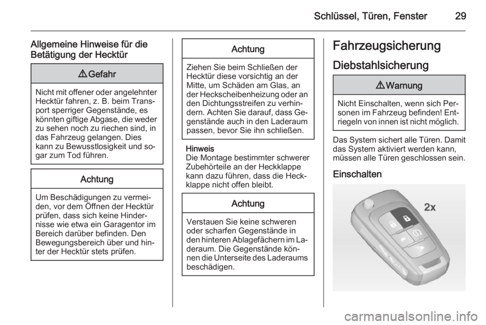 OPEL AMPERA 2015  Betriebsanleitung (in German) Schlüssel, Türen, Fenster29
Allgemeine Hinweise für die
Betätigung der Hecktür9 Gefahr
Nicht mit offener oder angelehnter
Hecktür fahren, z. B. beim Trans‐
port sperriger Gegenstände, es
kön