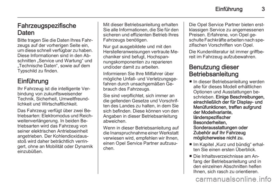 OPEL AMPERA 2015  Betriebsanleitung (in German) Einführung3Fahrzeugspezifische
Daten Bitte tragen Sie die Daten Ihres Fahr‐
zeugs auf der vorherigen Seite ein,
um diese schnell verfügbar zu haben.
Diese Informationen sind in den Ab‐
schnitten