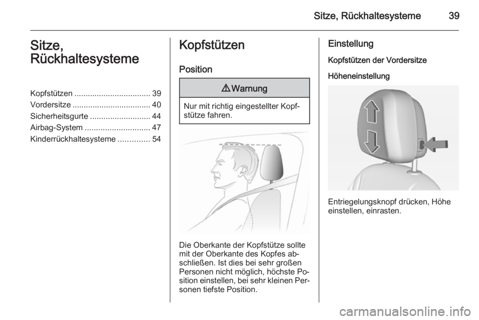 OPEL AMPERA 2015  Betriebsanleitung (in German) Sitze, Rückhaltesysteme39Sitze,
RückhaltesystemeKopfstützen .................................. 39
Vordersitze ................................... 40
Sicherheitsgurte ........................... 44
