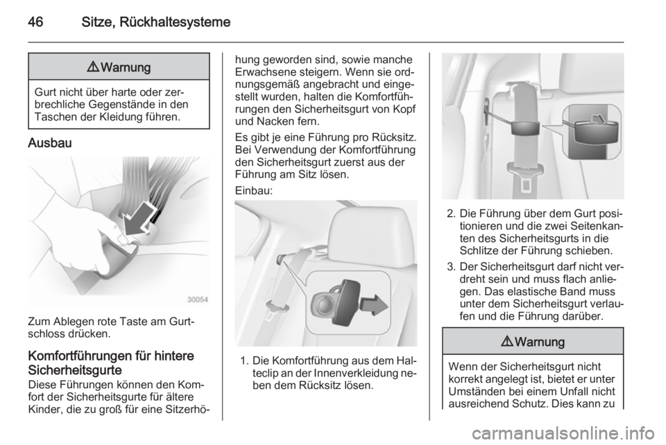 OPEL AMPERA 2015  Betriebsanleitung (in German) 46Sitze, Rückhaltesysteme9Warnung
Gurt nicht über harte oder zer‐
brechliche Gegenstände in den
Taschen der Kleidung führen.
Ausbau
Zum Ablegen rote Taste am Gurt‐
schloss drücken.
Komfortfü