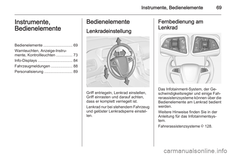 OPEL AMPERA 2015  Betriebsanleitung (in German) Instrumente, Bedienelemente69Instrumente,
BedienelementeBedienelemente ........................... 69
Warnleuchten, Anzeige-Instru‐
mente, Kontrollleuchten ...............73
Info-Displays ..........