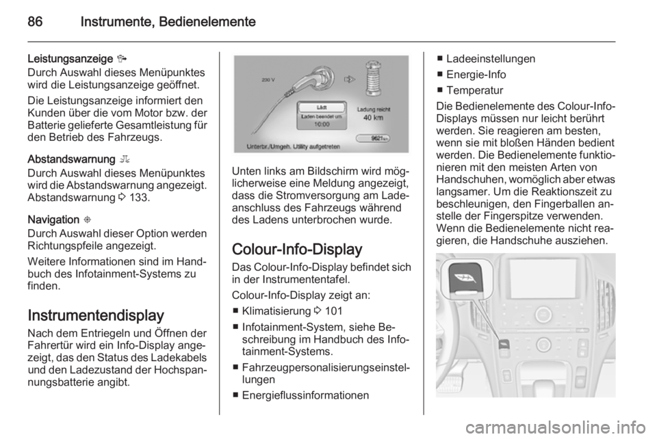 OPEL AMPERA 2015  Betriebsanleitung (in German) 86Instrumente, Bedienelemente
Leistungsanzeige D
Durch Auswahl dieses Menüpunktes wird die Leistungsanzeige geöffnet.
Die Leistungsanzeige informiert den
Kunden über die vom Motor bzw. der Batterie
