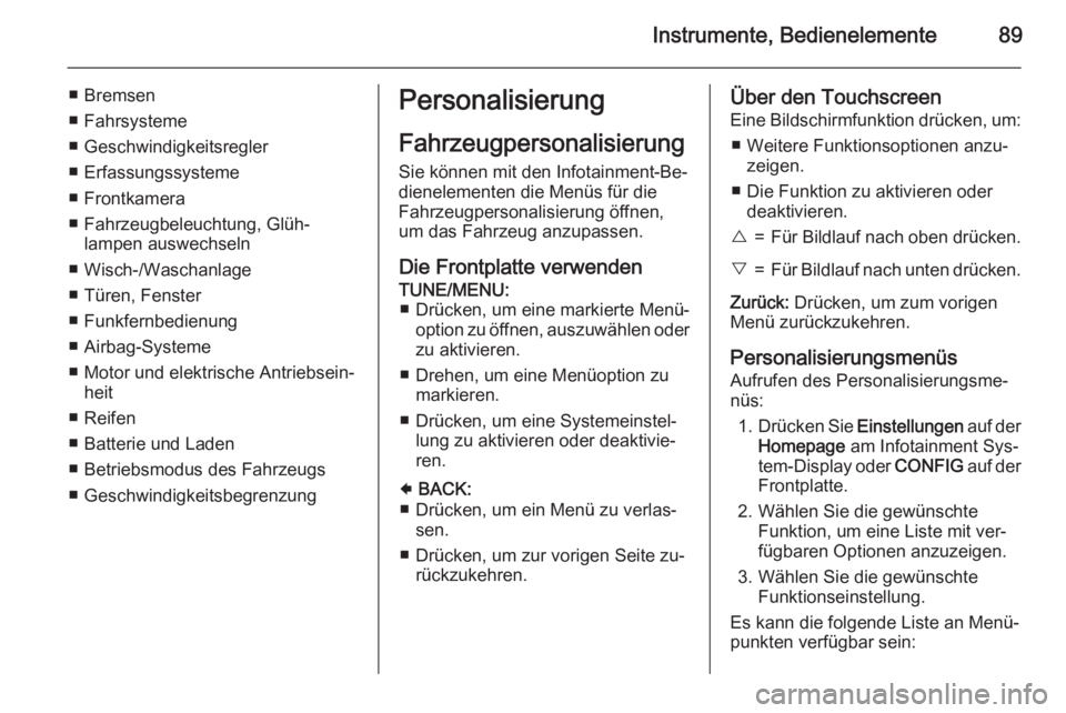 OPEL AMPERA 2015  Betriebsanleitung (in German) Instrumente, Bedienelemente89
■ Bremsen
■ Fahrsysteme
■ Geschwindigkeitsregler
■ Erfassungssysteme
■ Frontkamera
■ Fahrzeugbeleuchtung, Glüh‐ lampen auswechseln
■ Wisch-/Waschanlage
�