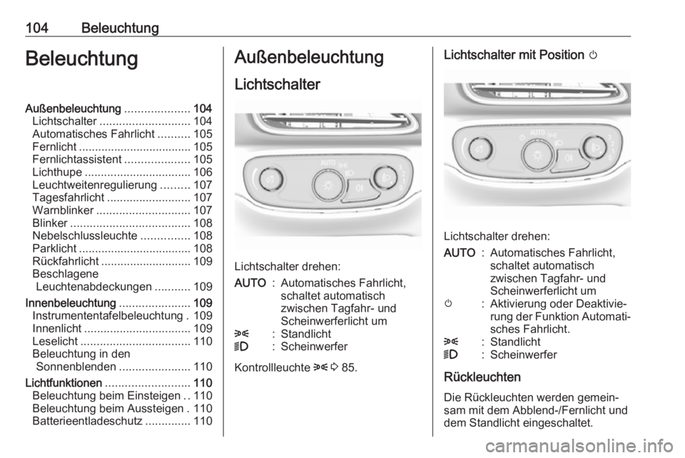 OPEL AMPERA E 2017.5  Betriebsanleitung (in German) 104BeleuchtungBeleuchtungAußenbeleuchtung....................104
Lichtschalter ............................ 104
Automatisches Fahrlicht ..........105
Fernlicht ................................... 105