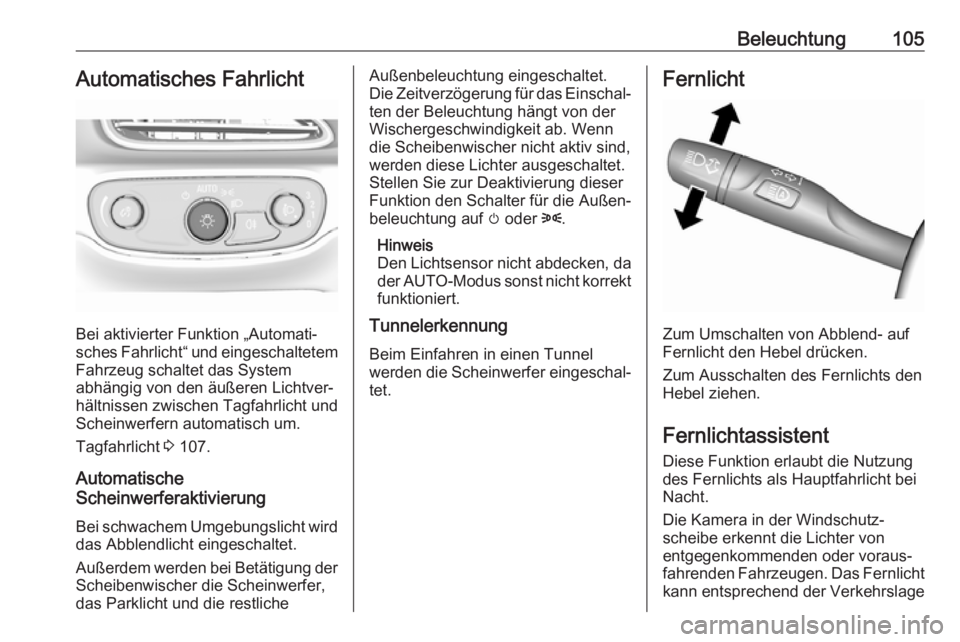 OPEL AMPERA E 2017.5  Betriebsanleitung (in German) Beleuchtung105Automatisches Fahrlicht
Bei aktivierter Funktion „Automati‐
sches Fahrlicht“ und eingeschaltetem
Fahrzeug schaltet das System
abhängig von den äußeren Lichtver‐
hältnissen zw