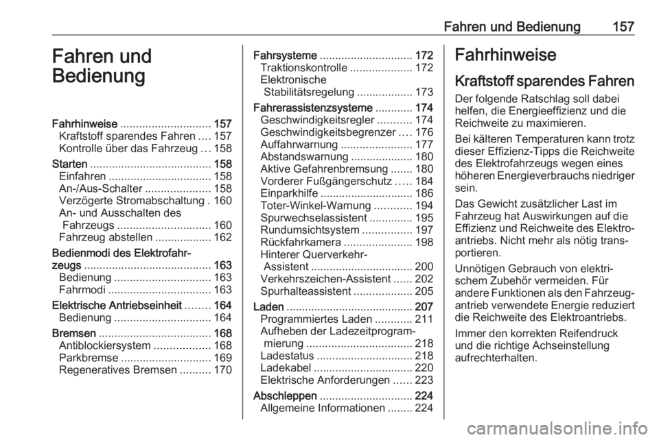 OPEL AMPERA E 2017.5  Betriebsanleitung (in German) Fahren und Bedienung157Fahren und
BedienungFahrhinweise ............................. 157
Kraftstoff sparendes Fahren ....157
Kontrolle über das Fahrzeug ...158
Starten ..............................