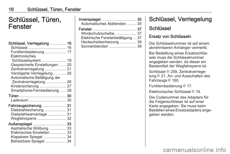 OPEL AMPERA E 2017.5  Betriebsanleitung (in German) 16Schlüssel, Türen, FensterSchlüssel, Türen,
FensterSchlüssel, Verriegelung ...............16
Schlüssel ................................... 16
Funkfernbedienung ...................17
Elektronisc