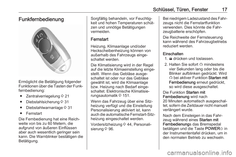 OPEL AMPERA E 2017.5  Betriebsanleitung (in German) Schlüssel, Türen, Fenster17Funkfernbedienung
Ermöglicht die Betätigung folgender
Funktionen über die Tasten der Funk‐ fernbedienung:
● Zentralverriegelung  3 21
● Diebstahlsicherung  3 31
�