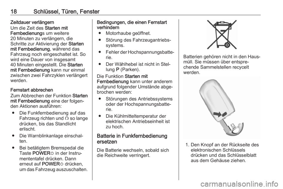 OPEL AMPERA E 2017.5  Betriebsanleitung (in German) 18Schlüssel, Türen, FensterZeitdauer verlängern
Um die Zeit des  Starten mit
Fernbedienung s um weitere
20 Minuten zu verlängern, die
Schritte zur Aktivierung der  Starten
mit Fernbedienung , wäh