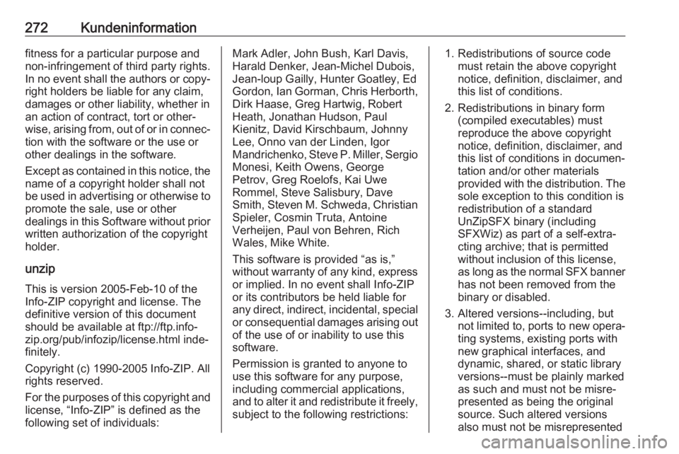 OPEL AMPERA E 2017.5  Betriebsanleitung (in German) 272Kundeninformationfitness for a particular purpose and
non-infringement of third party rights.
In no event shall the authors or copy‐
right holders be liable for any claim,
damages or other liabil